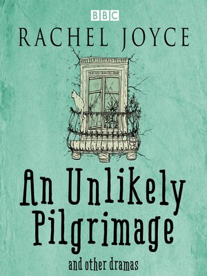cover image of An Unlikely Pilgrimage: The Radio Dramas of Rachel Joyce
